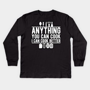 Cook - Anything you can cook I can cook better Kids Long Sleeve T-Shirt